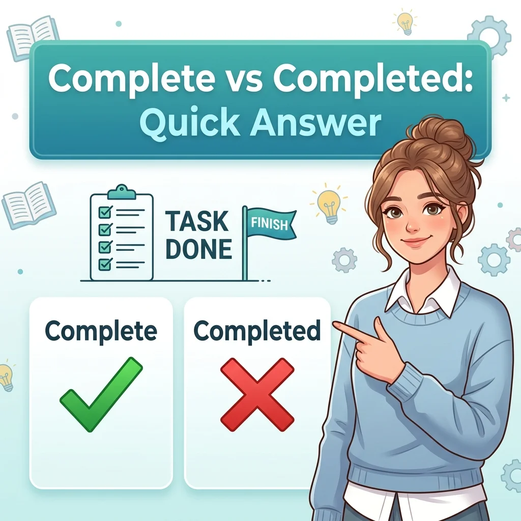 Complete vs Completed: Quick Answer