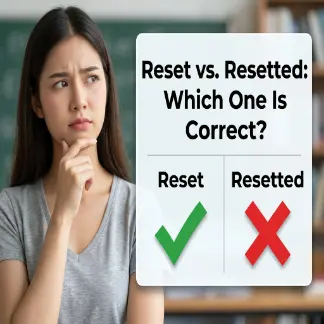 Reset vs. Resetted: Which One Is Correct?