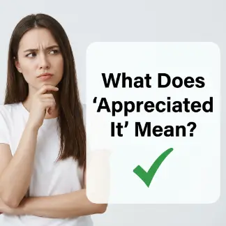 What Does “Appreciate It” Mean?