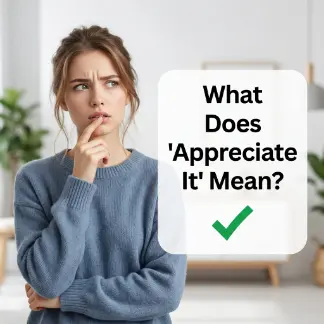 What Does “Appreciated It” Mean?