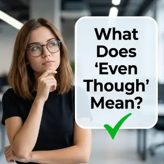 What Does “Even Though” Mean?